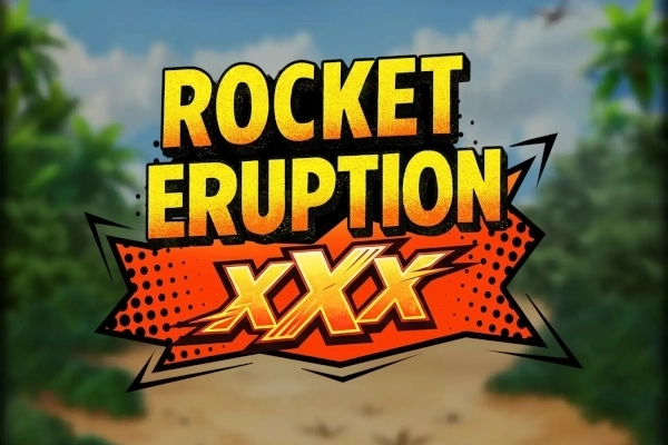Rocket Eruption Xxx